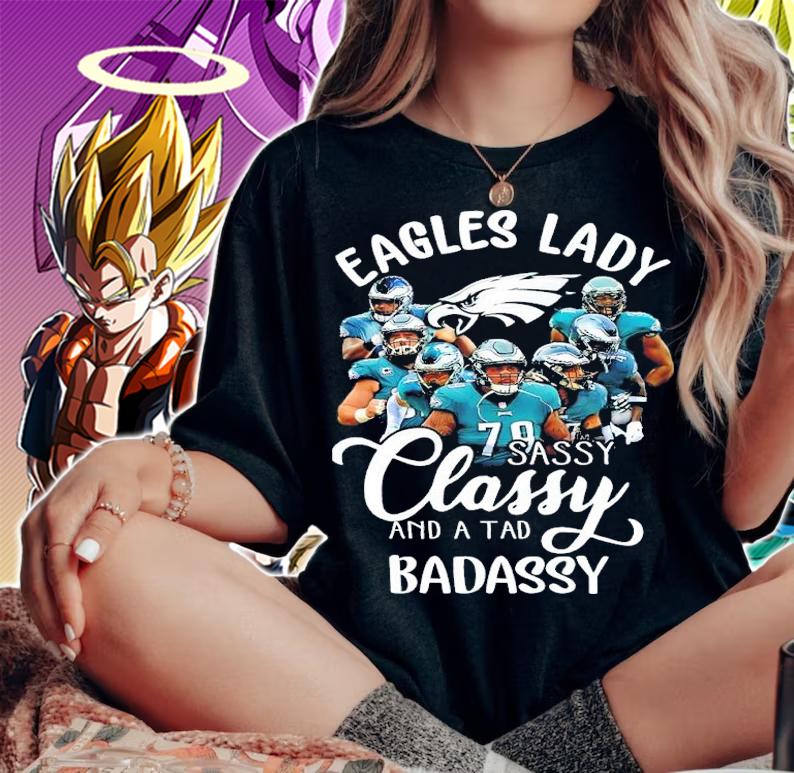 Eagles lady sassy classy and a tad badassy shirt