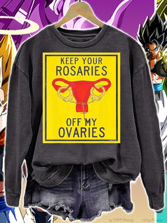 Keep Your Rosaries Off My Ovaries Feminist Pro Choice T-Shirt sweatshirt