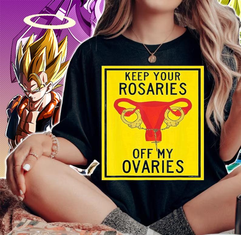 Keep Your Rosaries Off My Ovaries Feminist Pro Choice T-Shirt woman shirt