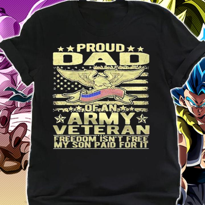 Mens Proud Dad Of Army Veteran Freedom Isnt Free Military Father Shirt