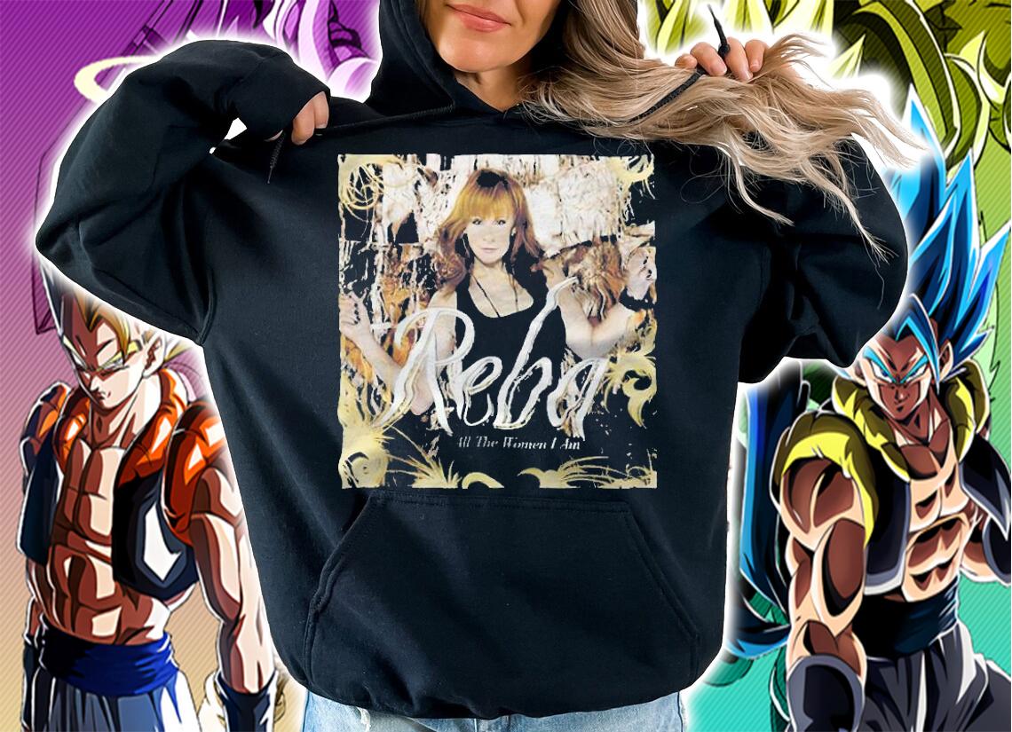 Reba McEntire all the women I am T-shirt hoodie