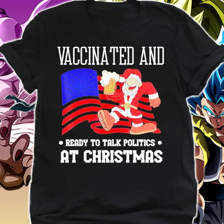 Santa Vaccinated And Ready To Talk Politics At Christmas Shirt