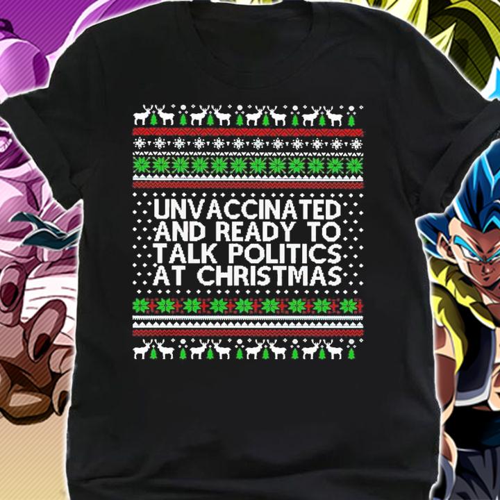 Unvaccinated And Ready To Talk Politics At Ugly Christmas Shirt