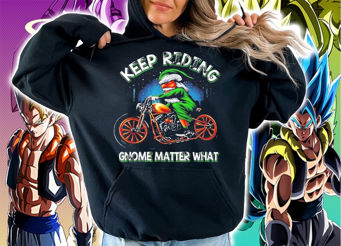 Keep riding Gnome matter what shirt hoodie