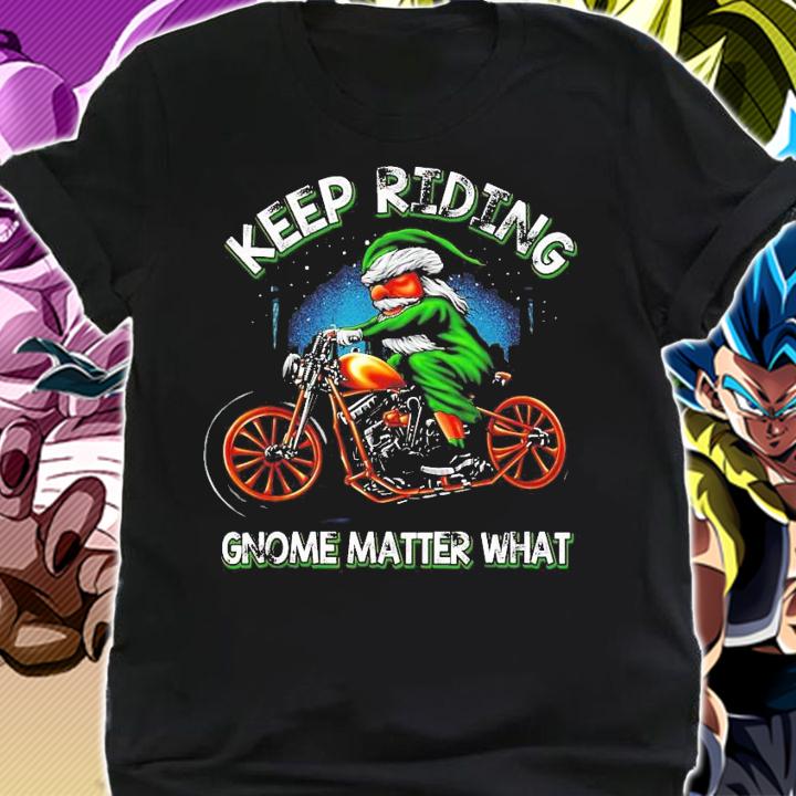 Keep riding Gnome matter what shirt shirt