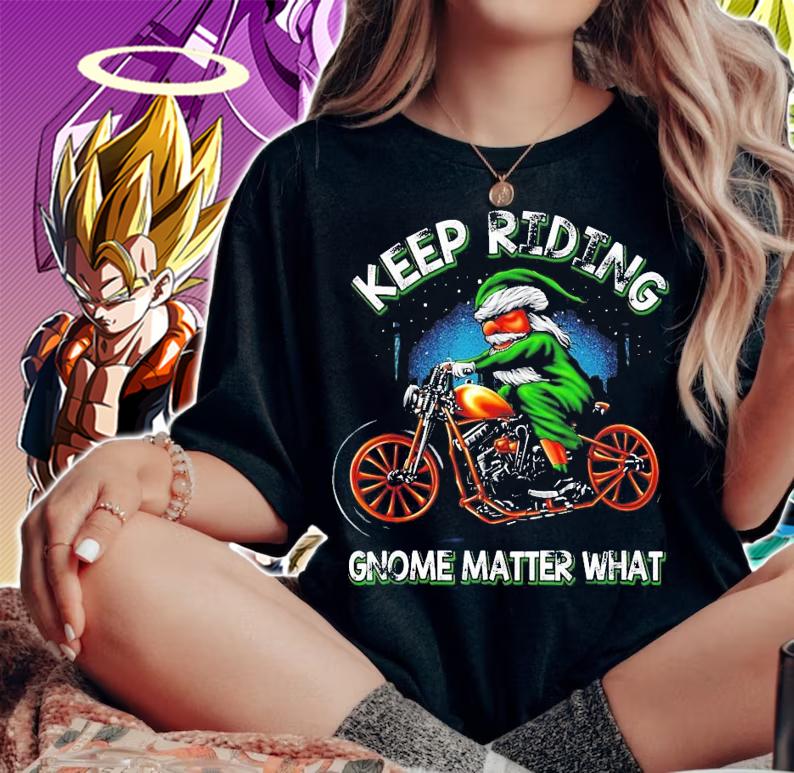 Keep riding Gnome matter what shirt woman shirt