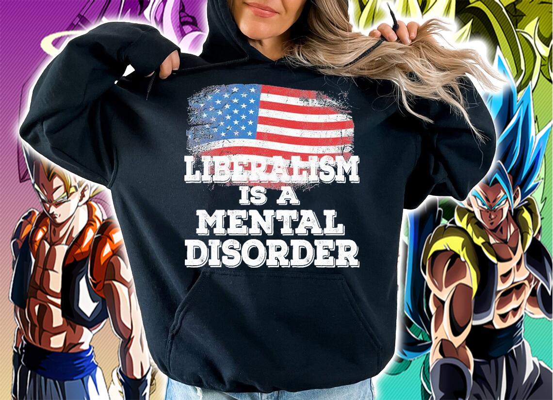 Liberalism Is A Mental Disorder T-Shirt hoodie