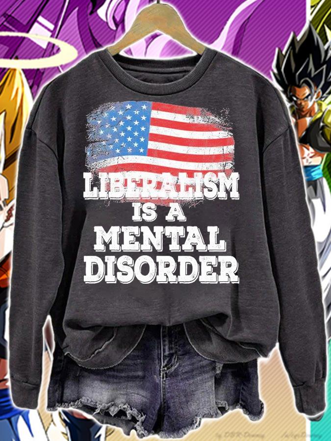 Liberalism Is A Mental Disorder T-Shirt sweatshirt