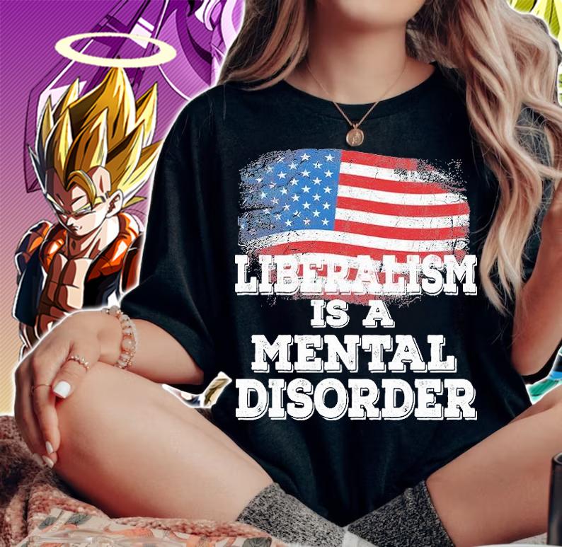 Liberalism Is A Mental Disorder T-Shirt woman shirt