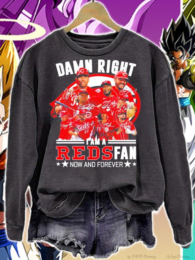 Official Damn right I am a Reds fan now and forever signatures shirt