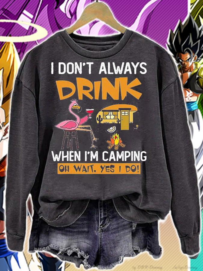 Camping Quotes I Dont Always Drink When Im Camping T-Shirt sweatshirt