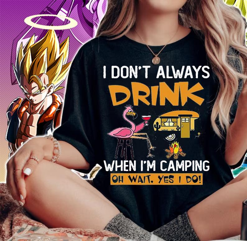 Camping Quotes I Dont Always Drink When Im Camping T-Shirt woman shirt