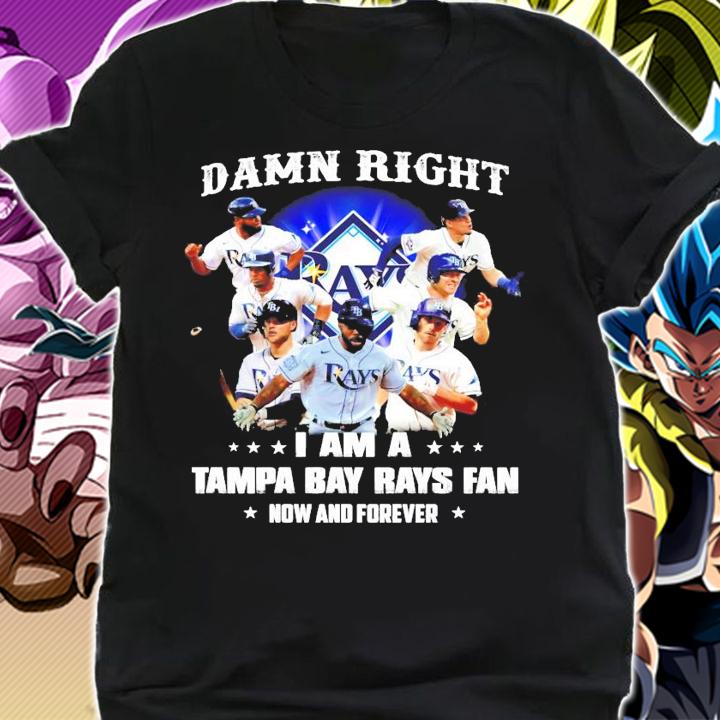 Damn Right I Am A Tampa Bay Rays Fan Now And Forever Shirt