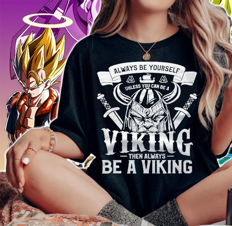 Mens Always Be Yourself Unless You Can Be A Viking Norse Shirt