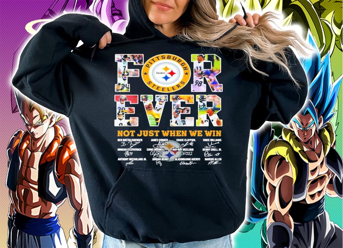 Forever Pittsburgh Steelers not just when we win t-shirt hoodie