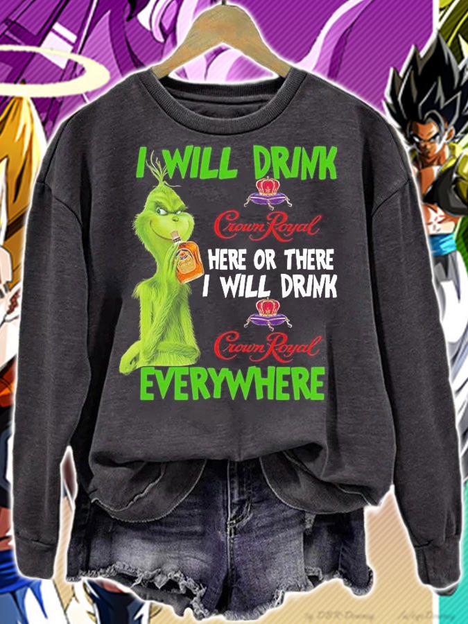 Grinch I will drink Crown Royal here or there everywhere t-shirt sweatshirt