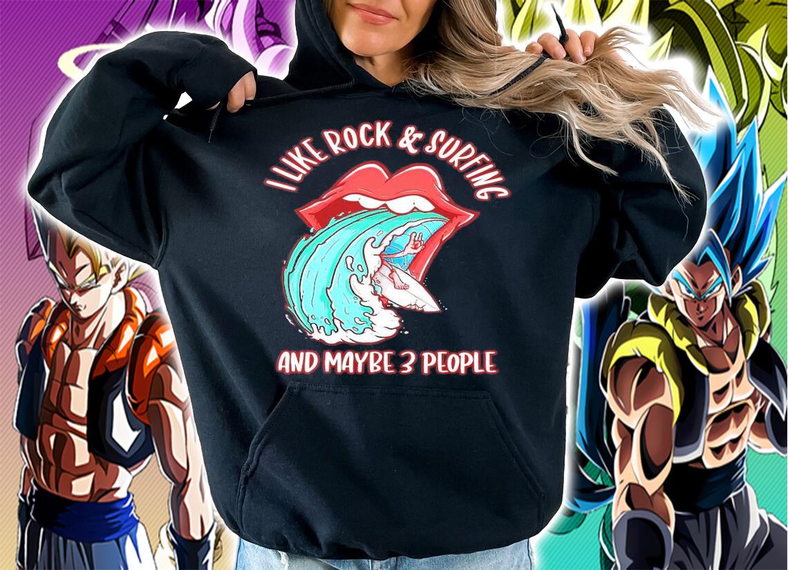 I like rock and surfing and maybe 3 people shirt hoodie