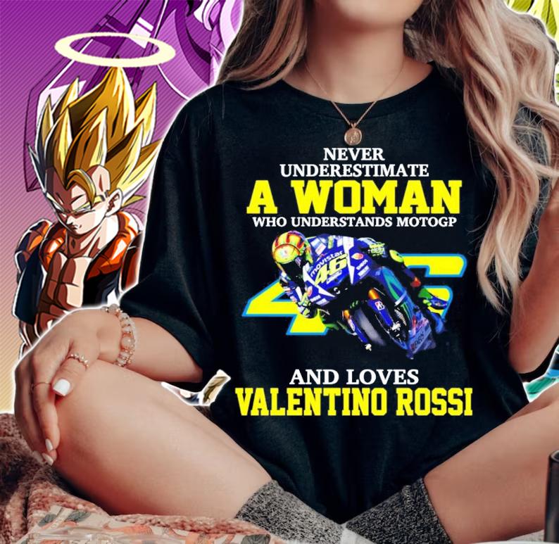 Never underestimate a woman and loves Valentino Rossi shirt