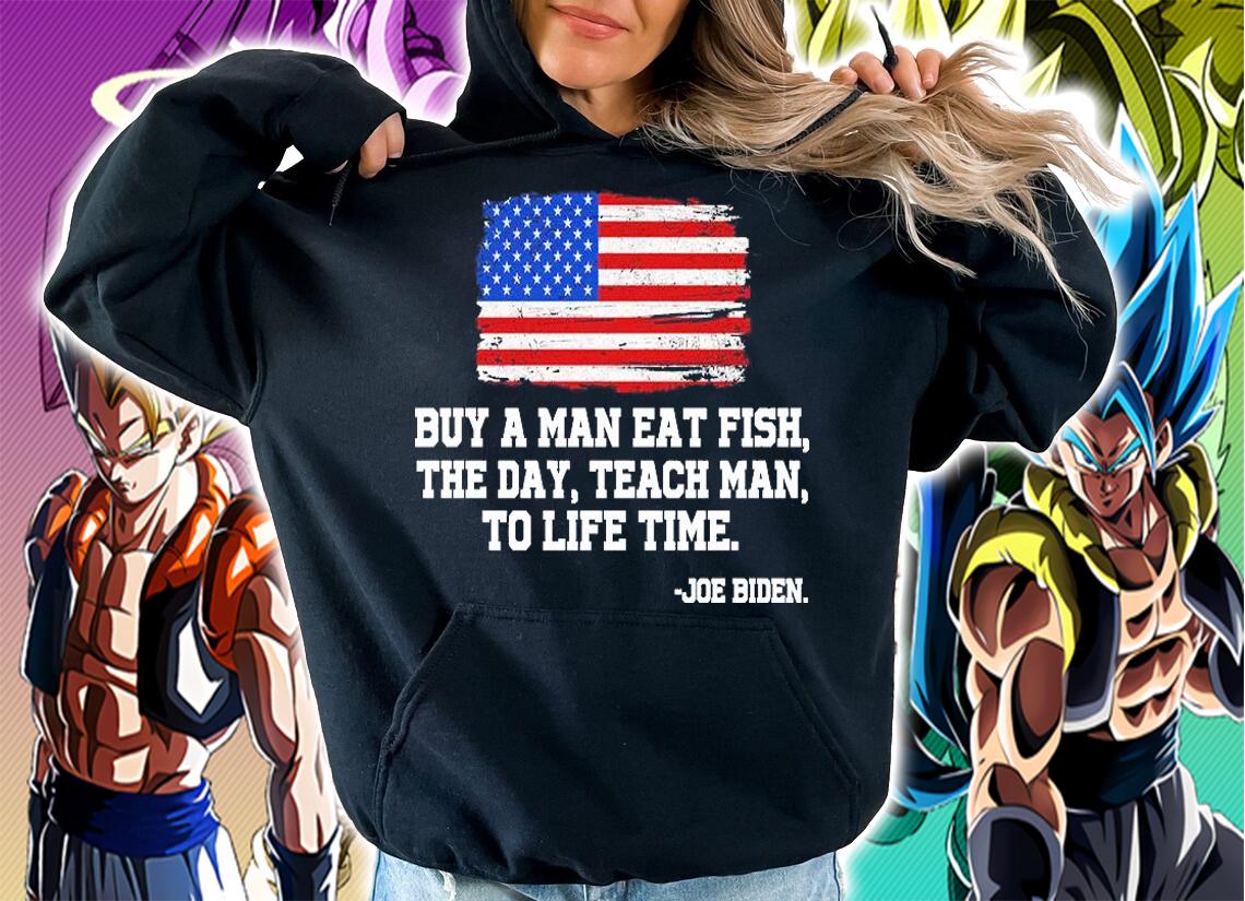 Buy A Man Eat Fish The Day Teach Man To Life Time Joe Biden Usa American Flag shirt hoodie