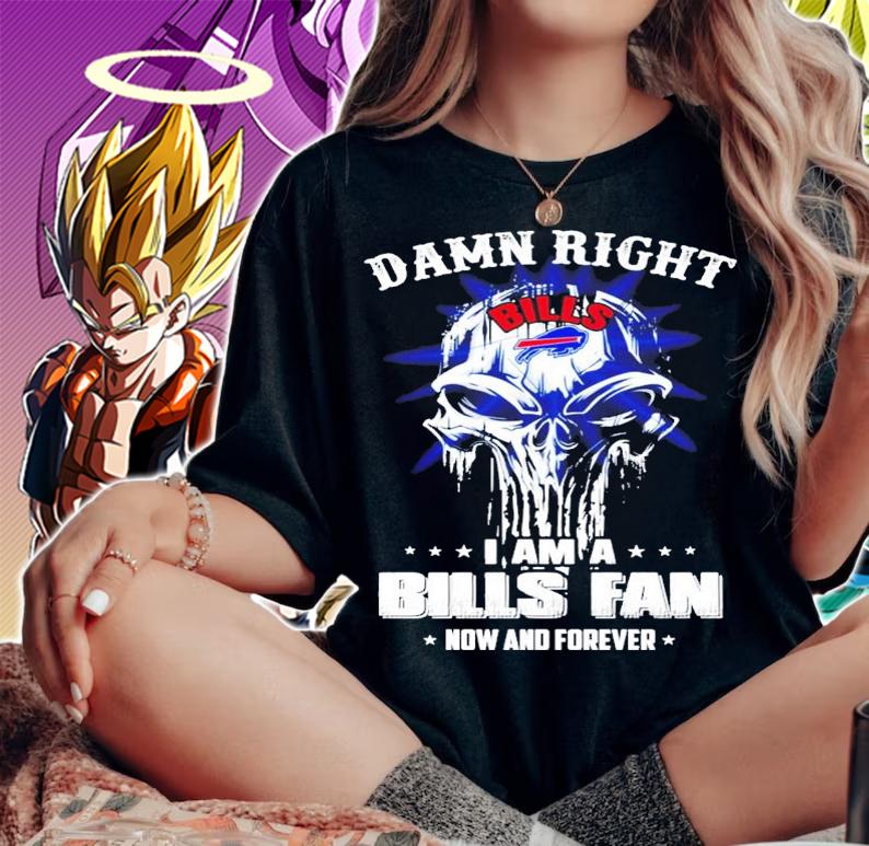 Damn right I am a Bills fan now and forever shirt woman shirt