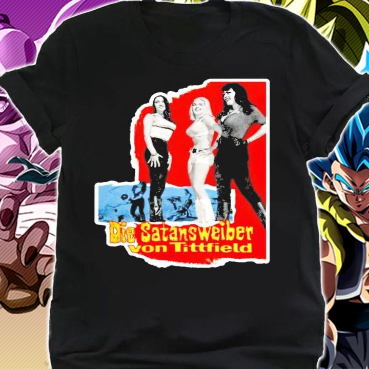 Die Satansweiber Von Tittfield shirt shirt