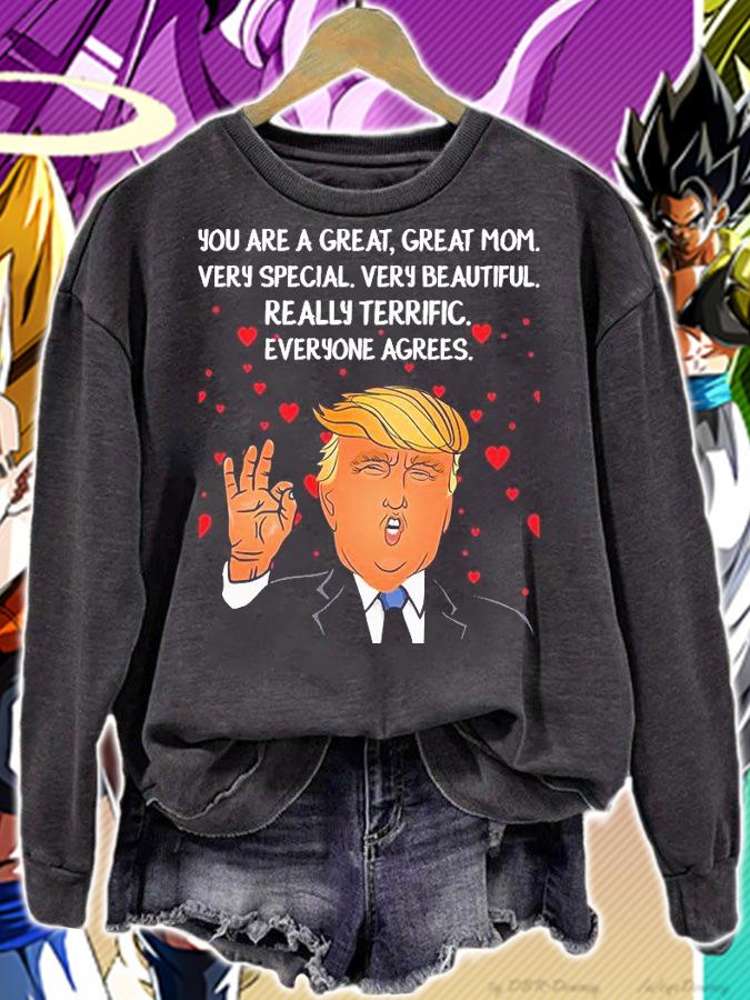 Donald Trump Mother-s Day You Are A Great Great Mom Very Special Very Beautiful Really Terrific Everyone Agrees T-Shirt