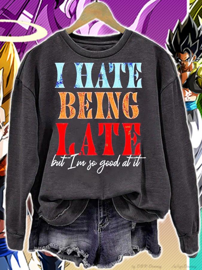 I hate being late but I'm so good at it T-shirt sweatshirt