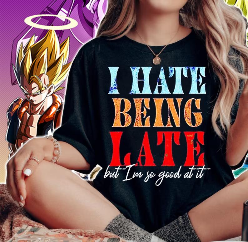 I hate being late but I'm so good at it T-shirt woman shirt
