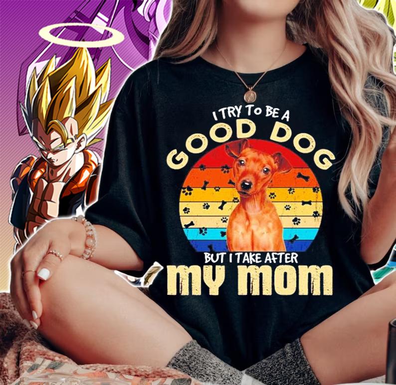Miniature Pinscher I try to be a good dog but I take after my mom vintage shirt woman shirt