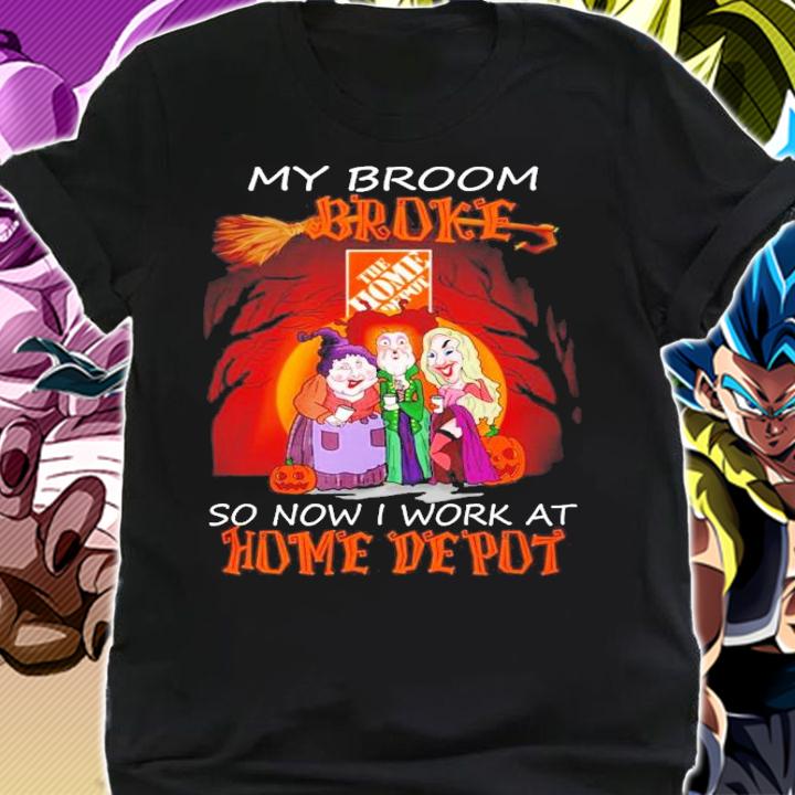 My broom broke so now I work at Home Depot Halloween shirt shirt