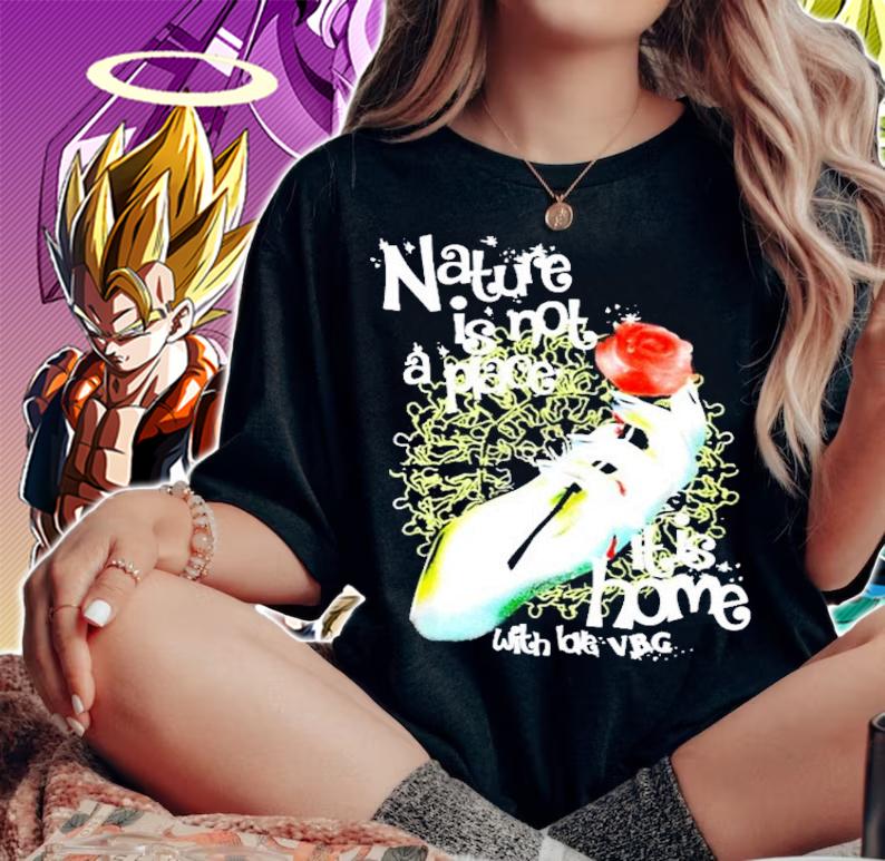 Nature is not a place it is home with love VBG shirt woman shirt