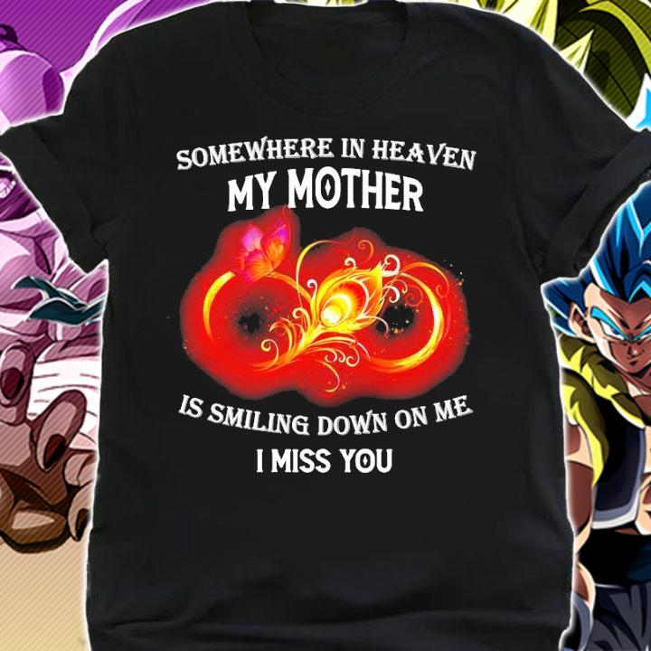 Somewhere in heaven my mother is smiling down on me I miss you t-shirt shirt