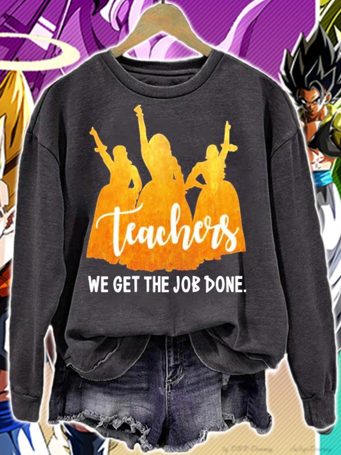 Teachers we get the job done shirt sweatshirt