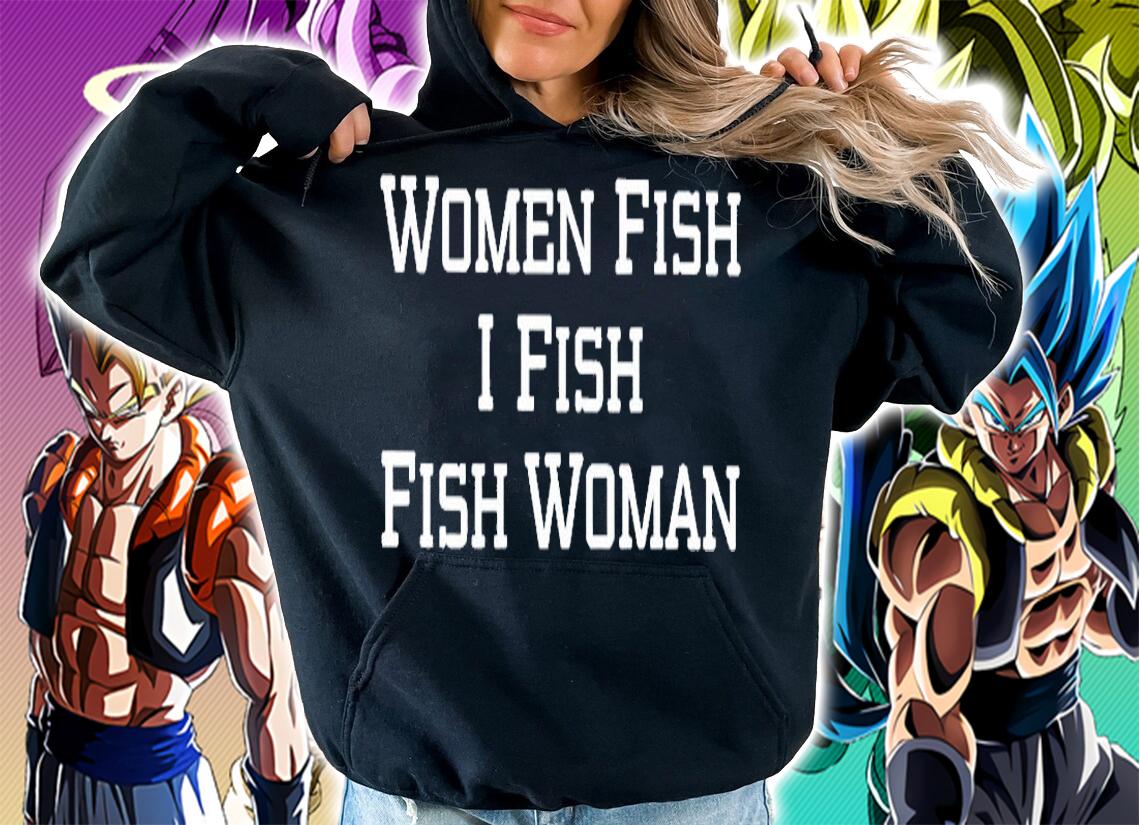 Women Fish I Fish Fish Woman T-Shirt hoodie