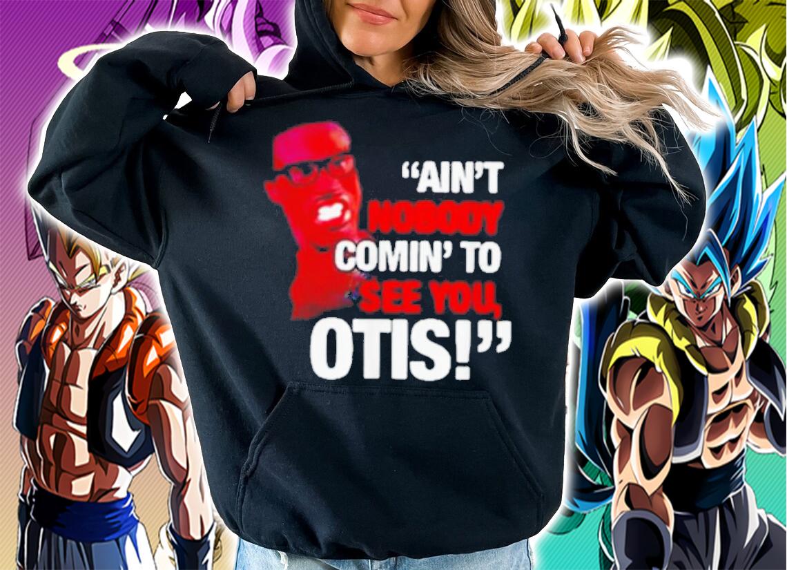 Aint Nobody Coming See Otis t-shirt