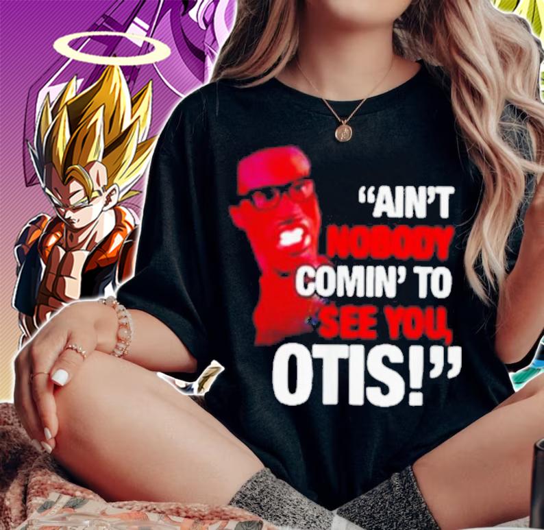 Aint Nobody Coming See Otis t-shirt