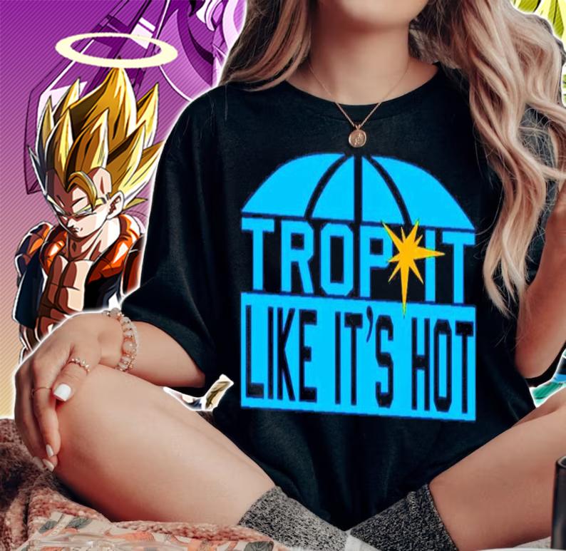 Trop it like it's hot shirt