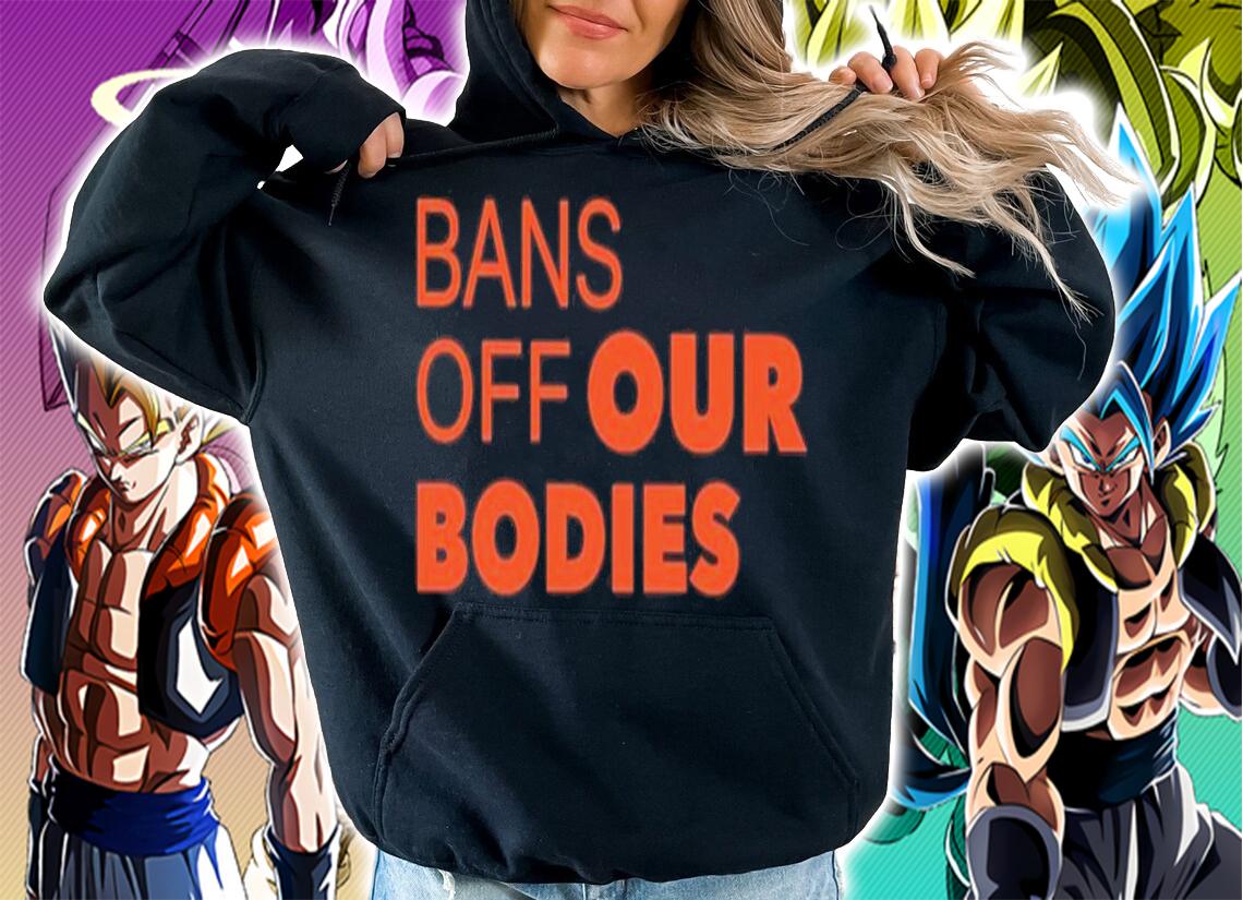Bans Off Our Bodies Shirt hoodie