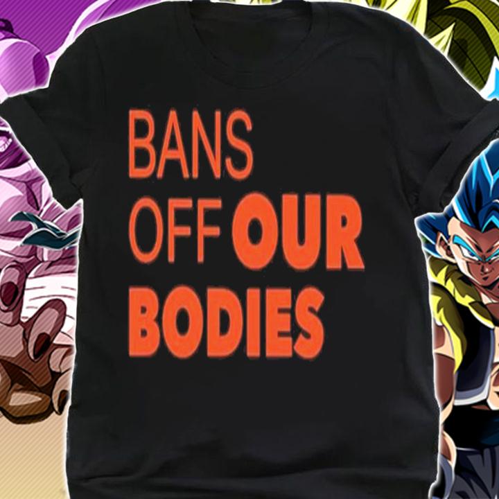 Bans Off Our Bodies Shirt shirt
