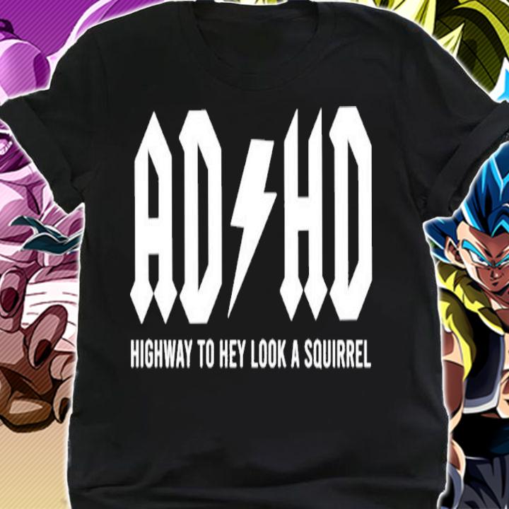 ADHD Highway To Hey Look A Squirrel Shirt
