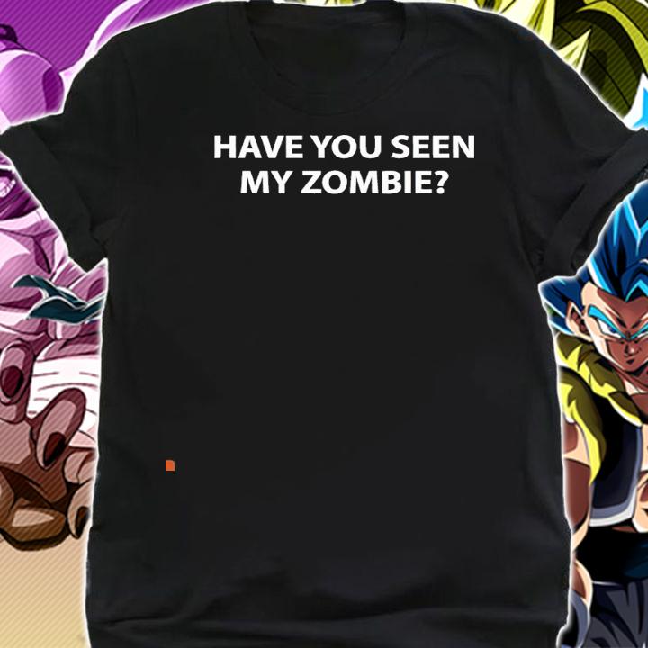 Have you seen my zombie shirt shirt