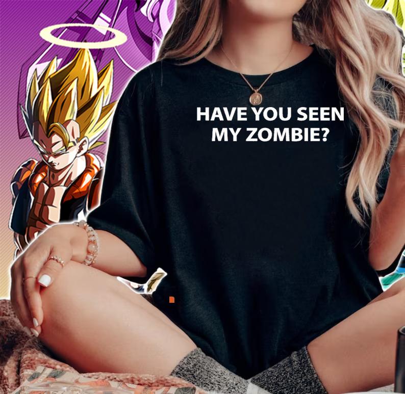 Have you seen my zombie shirt woman shirt