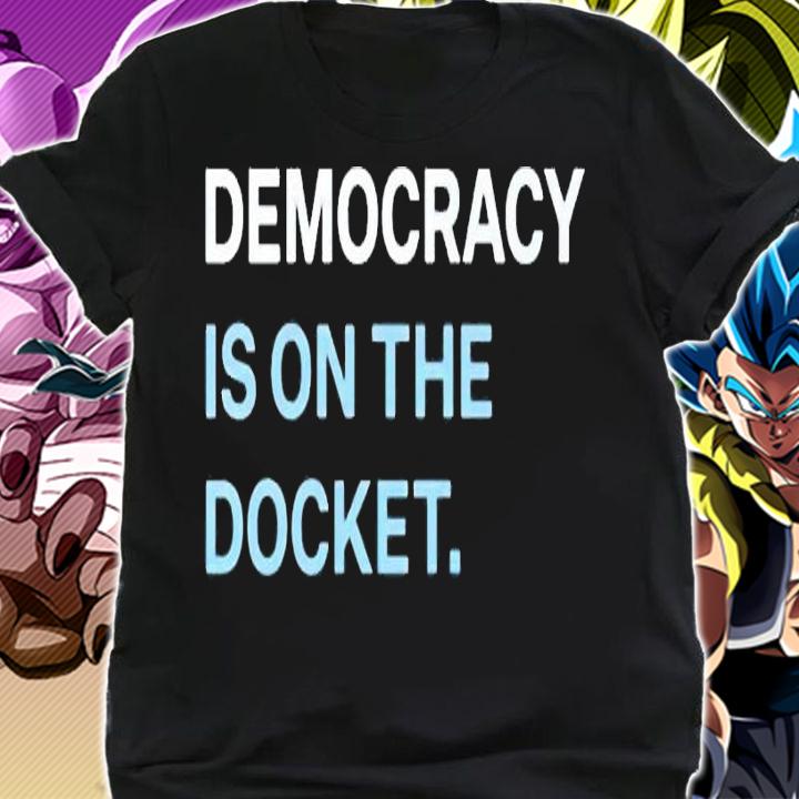 Democracy Is On The Docket Shirt shirt