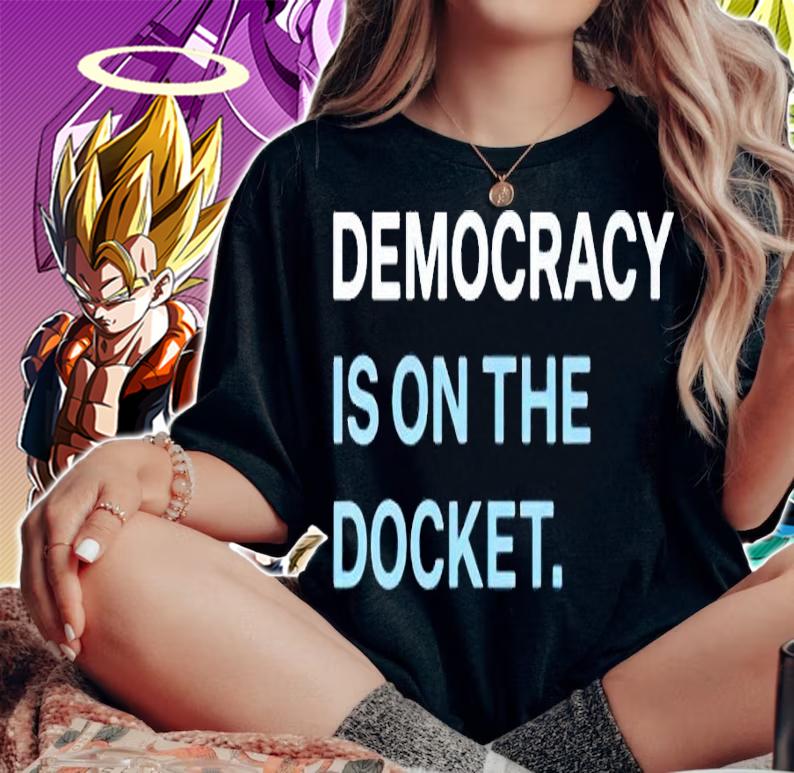 Democracy Is On The Docket Shirt woman shirt