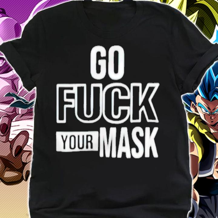 Go fuck your mask anti Biden shirt shirt