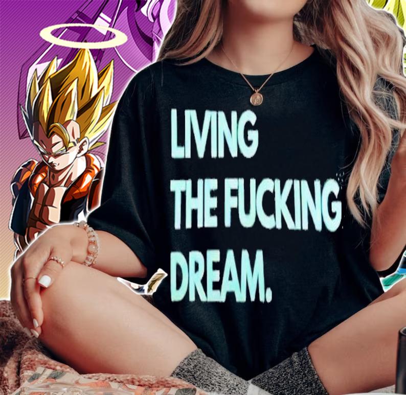 Living the fucking dream shirt woman shirt