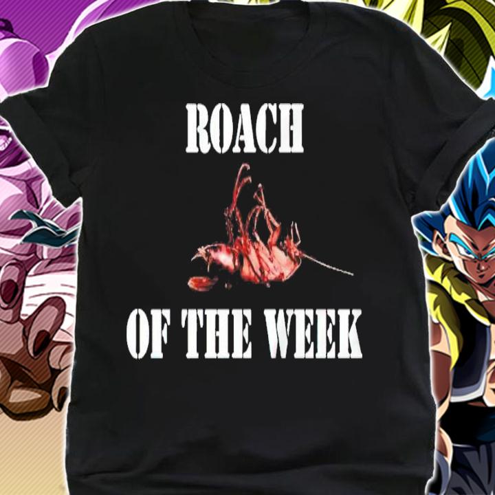 Roach of The Week shirt shirt