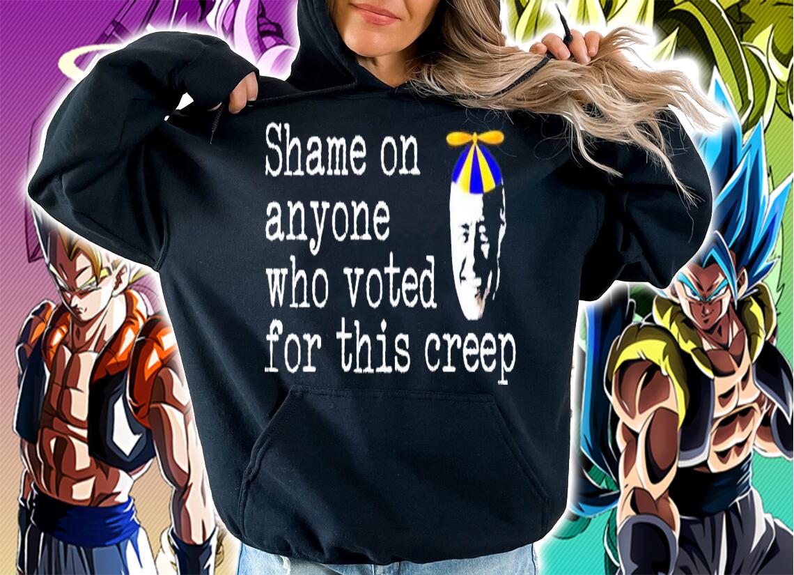 Shame on anyone who voted for this creep shirt hoodie