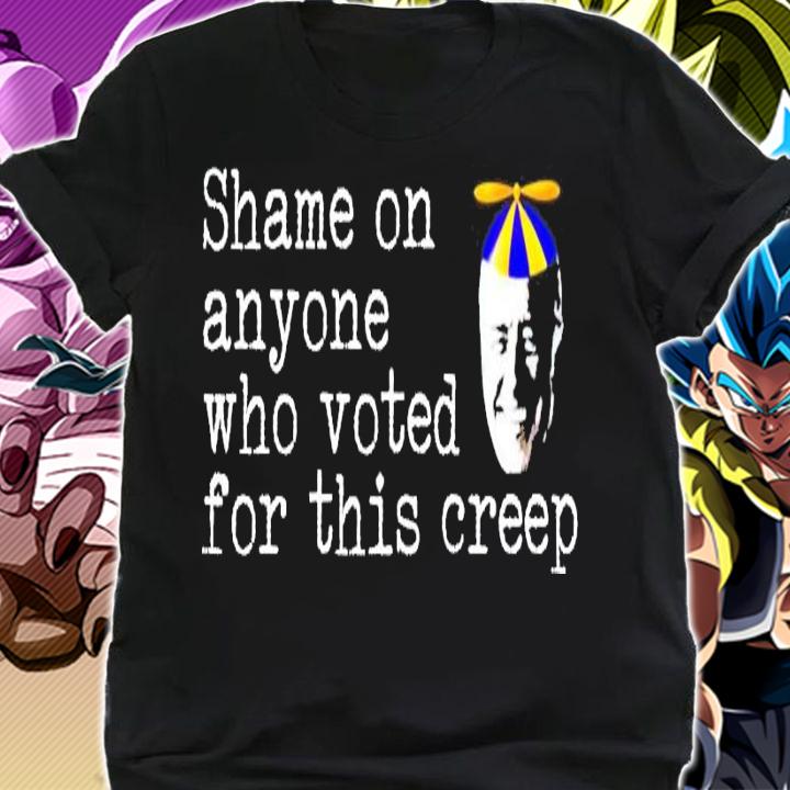 Shame on anyone who voted for this creep shirt shirt