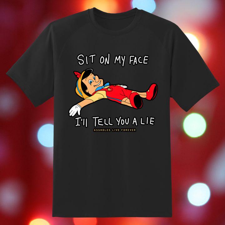 Pinocchio Sit On My Face Ill Tell You A Lie Shirt